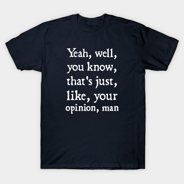 Just Your Opinion Man T-Shirt by  hal mafhoum?